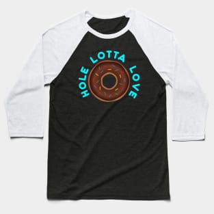 Hole Lotta Love Baseball T-Shirt